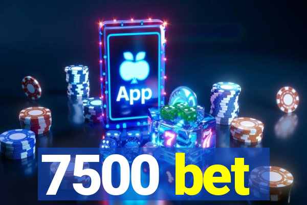 7500 bet