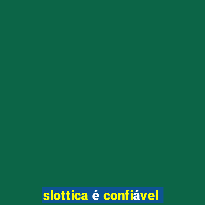 slottica é confiável