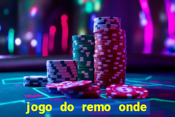 jogo do remo onde vai passar