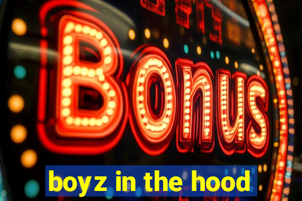 boyz in the hood