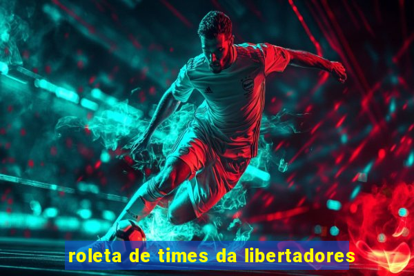 roleta de times da libertadores