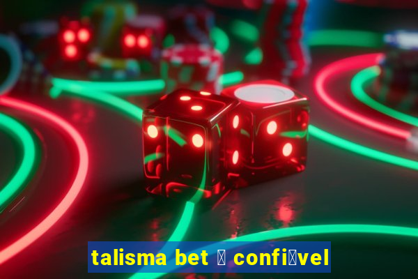 talisma bet 茅 confi谩vel