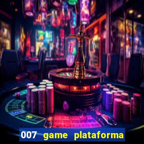 007 game plataforma paga mesmo