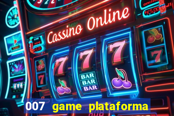 007 game plataforma paga mesmo