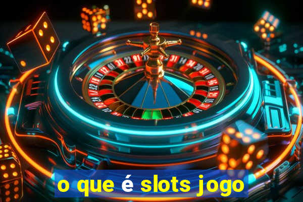 o que é slots jogo