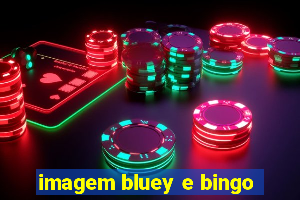 imagem bluey e bingo