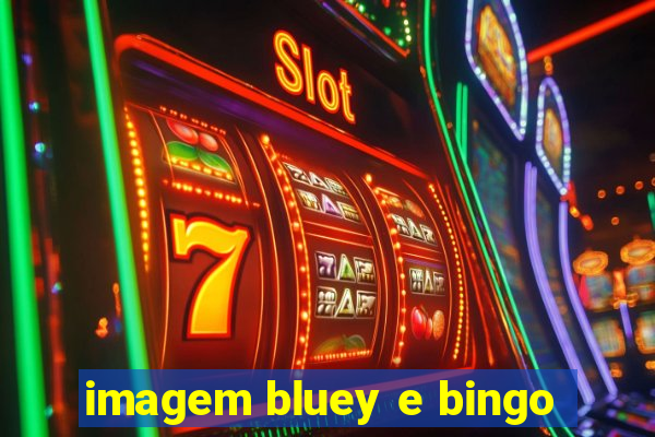 imagem bluey e bingo