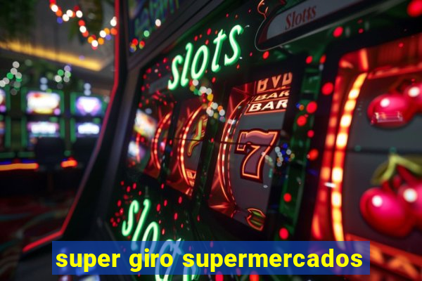 super giro supermercados