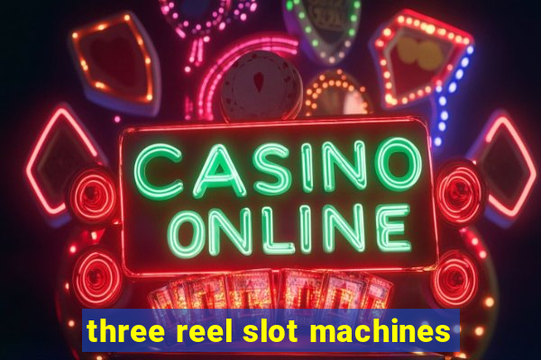 three reel slot machines