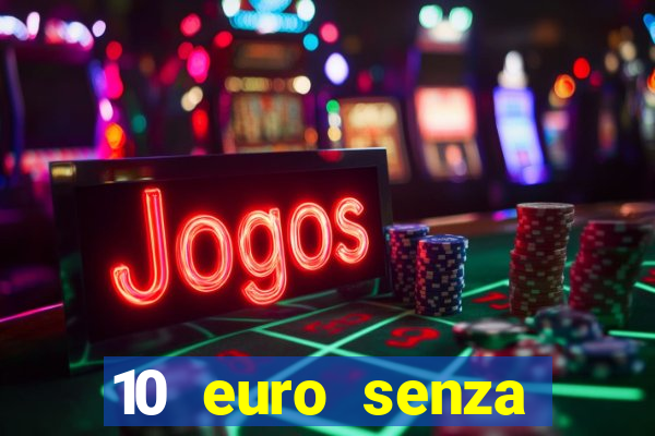 10 euro senza deposito casino