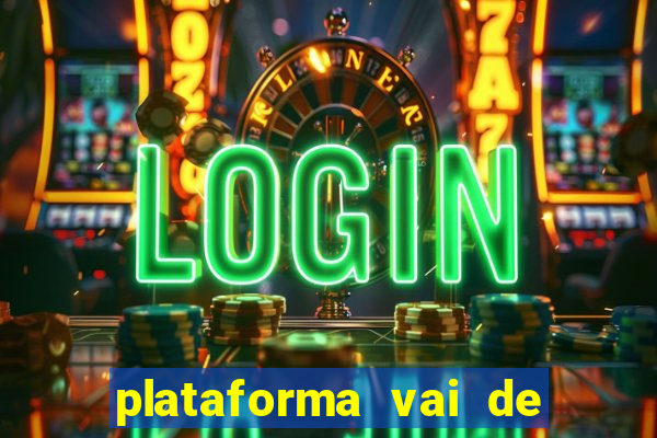 plataforma vai de bet paga