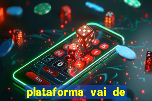 plataforma vai de bet paga