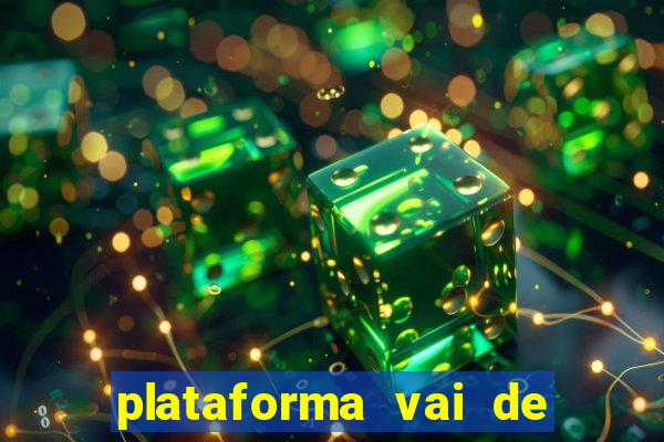 plataforma vai de bet paga