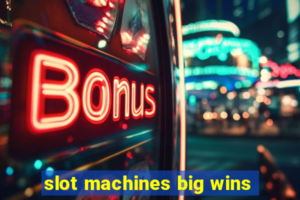 slot machines big wins