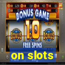 on slots