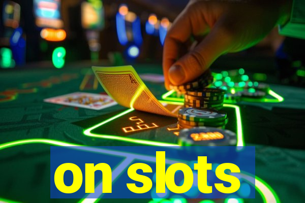 on slots