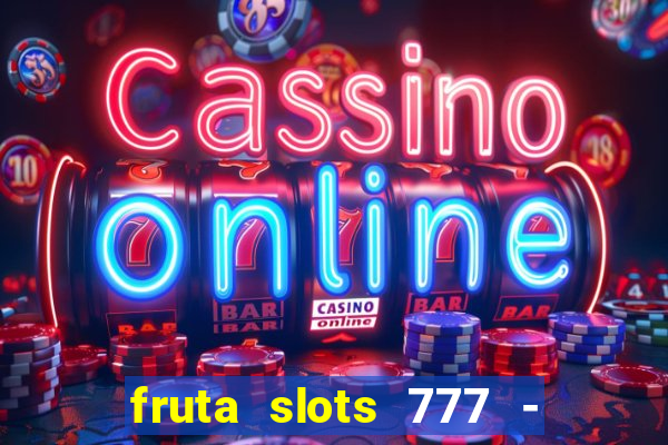 fruta slots 777 - mega jackpot