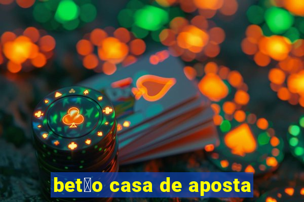 bet茫o casa de aposta