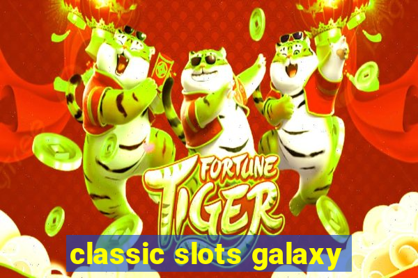 classic slots galaxy