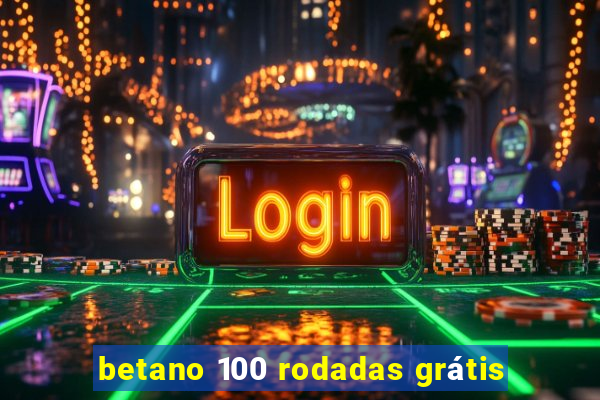 betano 100 rodadas grátis