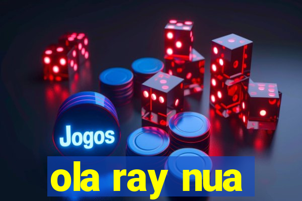 ola ray nua