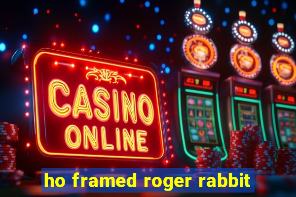 ho framed roger rabbit