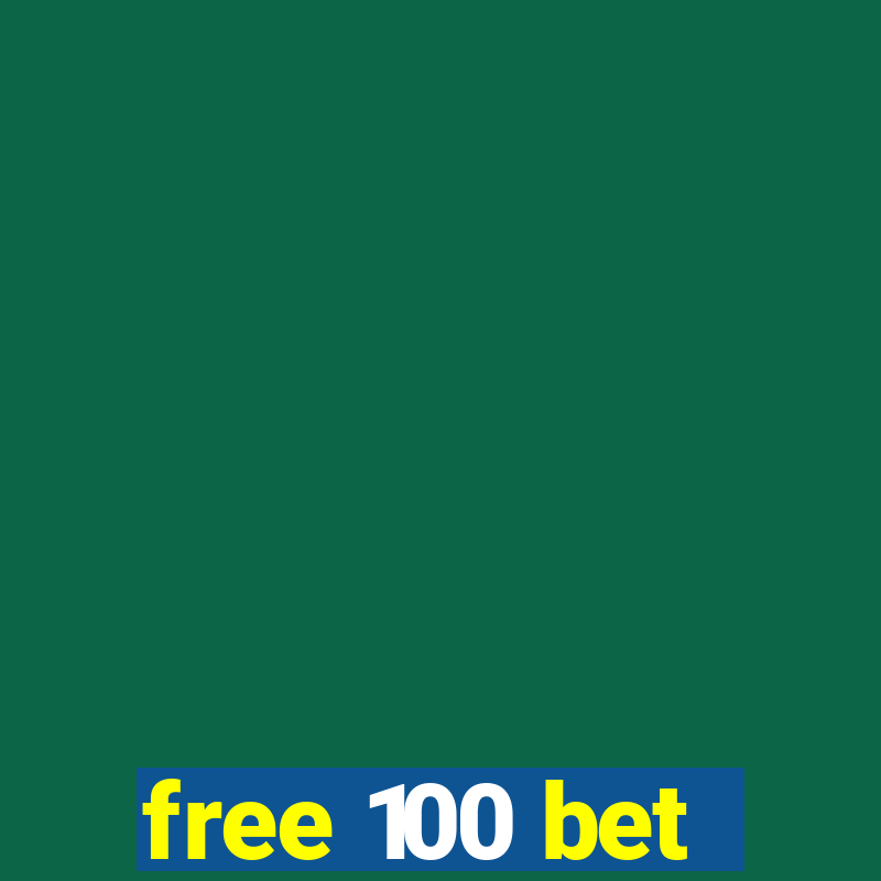 free 100 bet