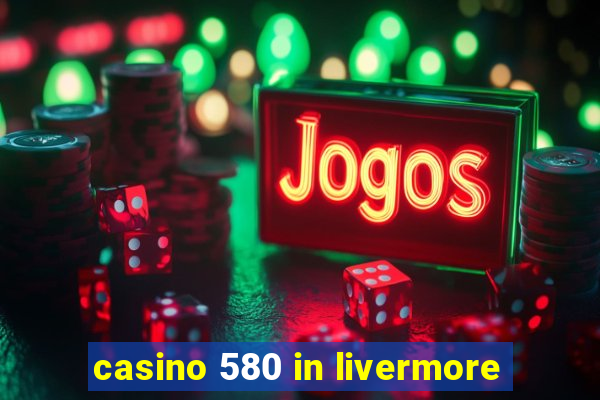 casino 580 in livermore