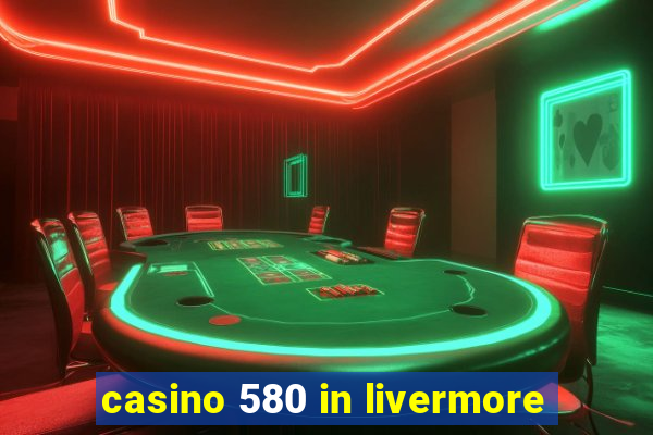 casino 580 in livermore