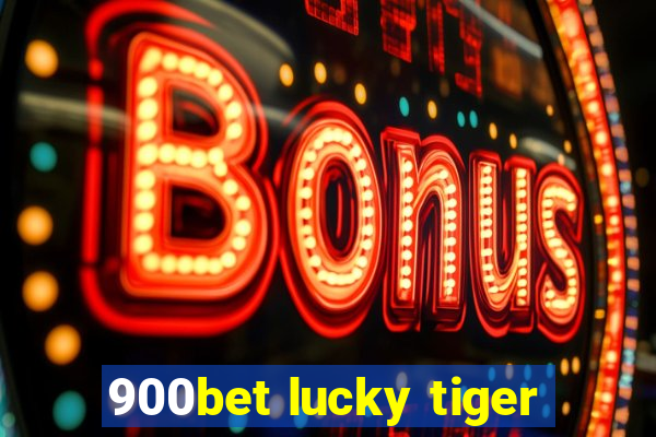 900bet lucky tiger