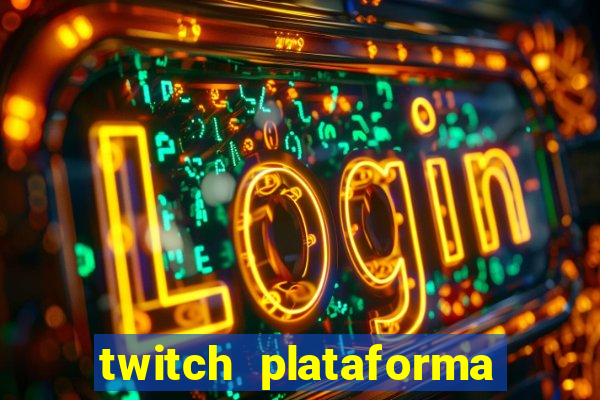 twitch plataforma de jogos