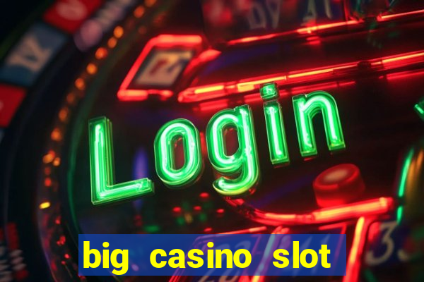 big casino slot machine wins