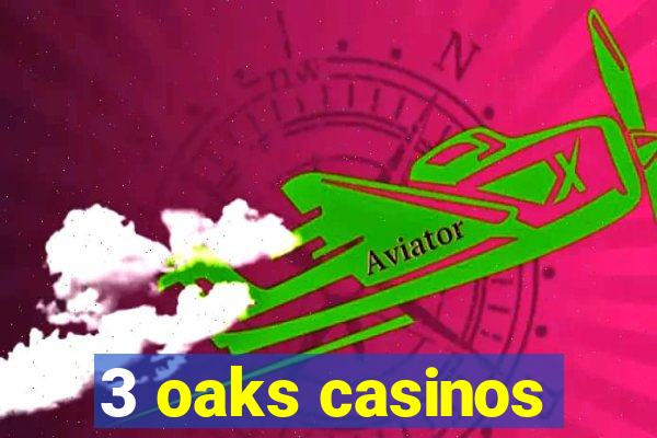 3 oaks casinos