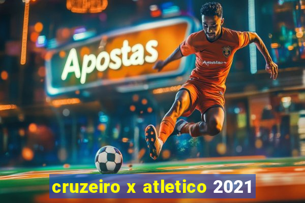 cruzeiro x atletico 2021