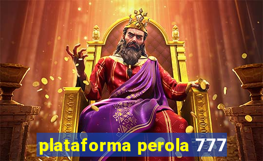 plataforma perola 777