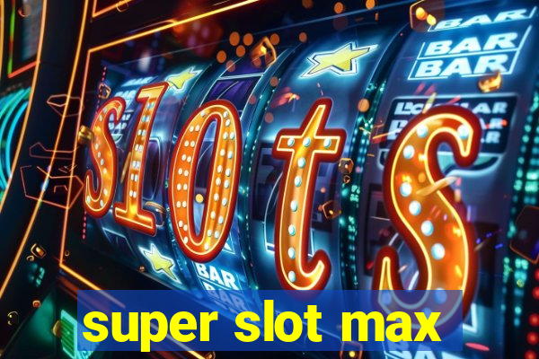 super slot max