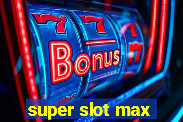 super slot max