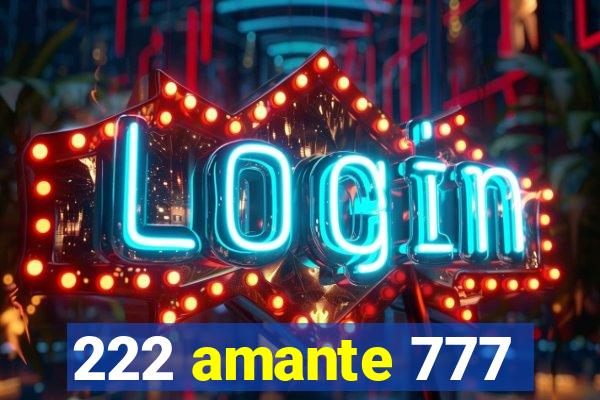 222 amante 777