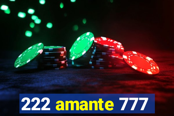 222 amante 777