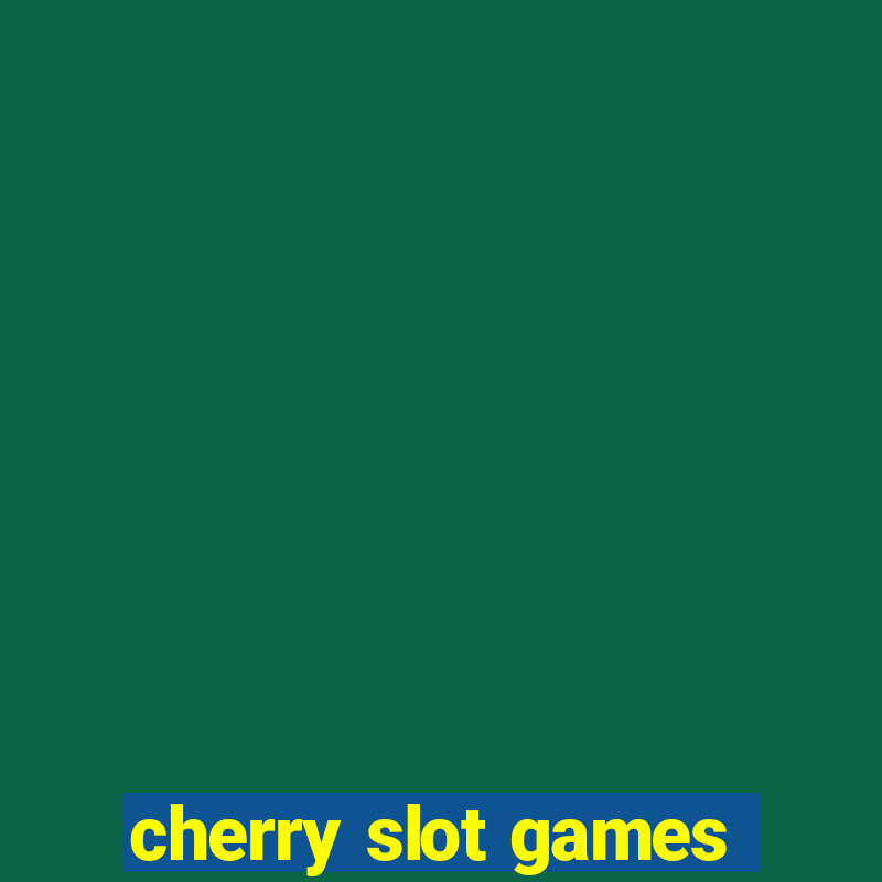 cherry slot games