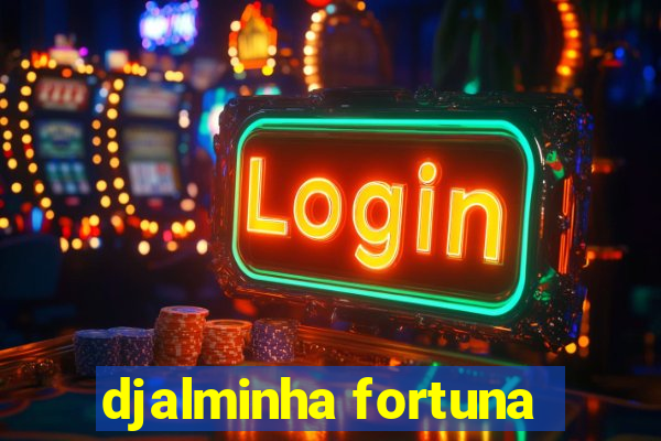 djalminha fortuna