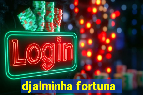 djalminha fortuna