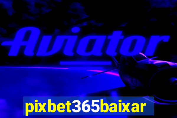 pixbet365baixar