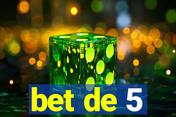 bet de 5