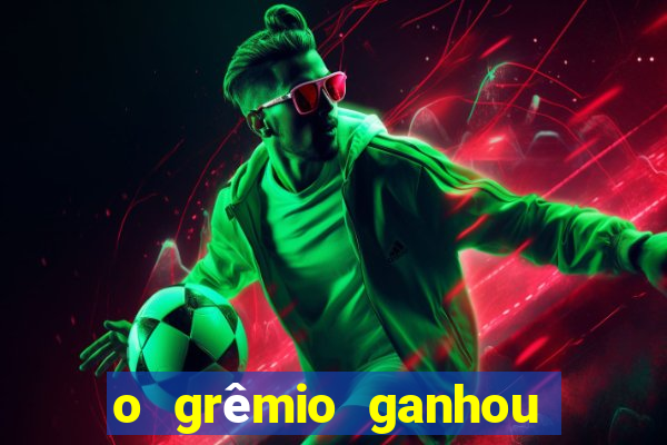 o grêmio ganhou de quanto