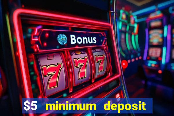 $5 minimum deposit casino 2018