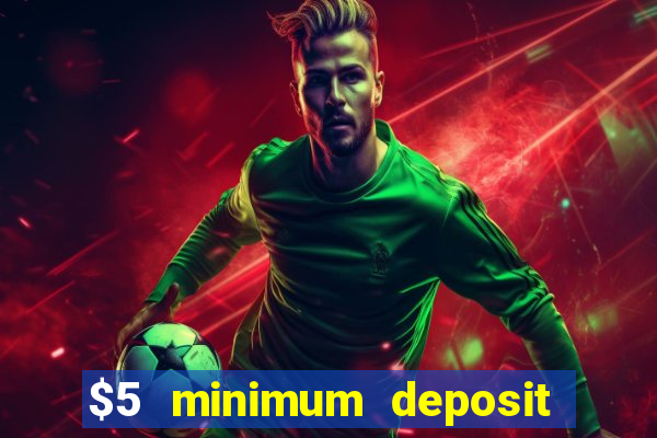 $5 minimum deposit casino 2018