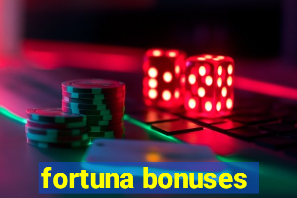 fortuna bonuses