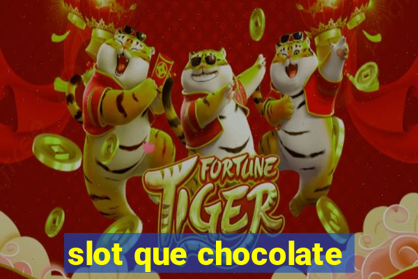 slot que chocolate