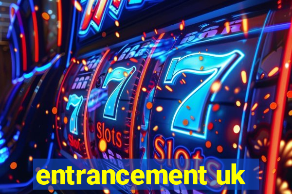 entrancement uk